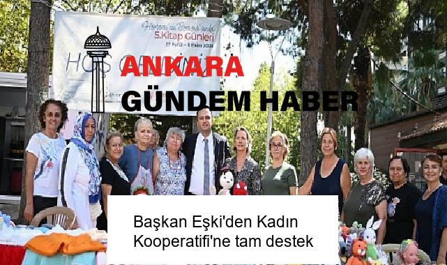 Başkan Eşki’den Kadın Kooperatifi’ne tam destek