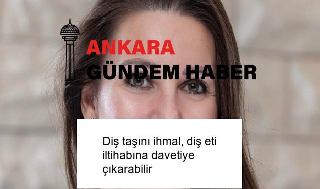 Diş taşını ihmal, diş eti iltihabına davetiye çıkarabilir