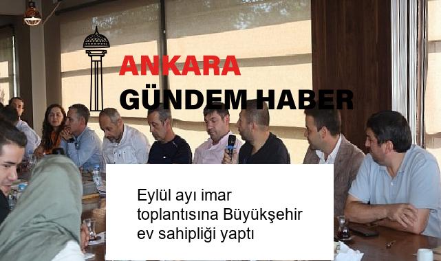 Eylül ayı imar toplantısına Büyükşehir ev sahipliği yaptı