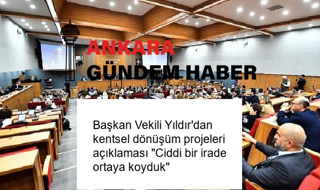 Başkan Vekili Yıldır’dan kentsel dönüşüm projeleri açıklaması “Ciddi bir irade ortaya koyduk”