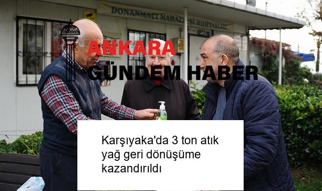 Karşıyaka’da 3 ton atık yağ geri dönüşüme kazandırıldı