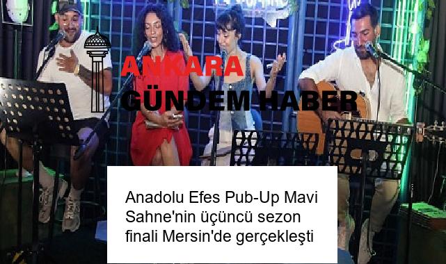 Anadolu Efes Pub-Up Mavi Sahne’nin üçüncü sezon finali Mersin’de gerçekleşti
