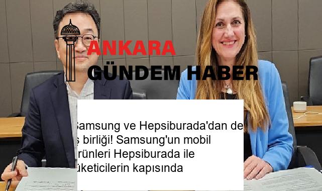 Samsung ve Hepsiburada’dan dev iş birliği! Samsung’un mobil ürünleri Hepsiburada ile tüketicilerin kapısında