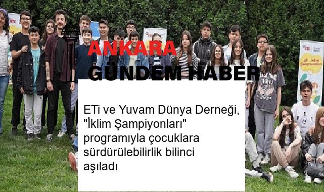 ETi ve Yuvam Dünya Derneği, “İklim Şampiyonları” programıyla çocuklara sürdürülebilirlik bilinci aşıladı