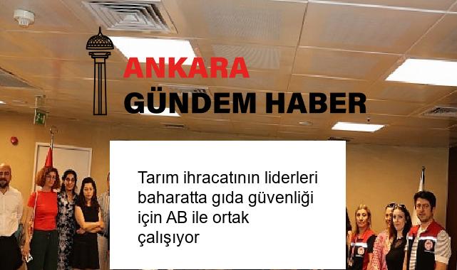 Tarım ihracatının liderleri baharatta gıda güvenliği için AB ile ortak çalışıyor