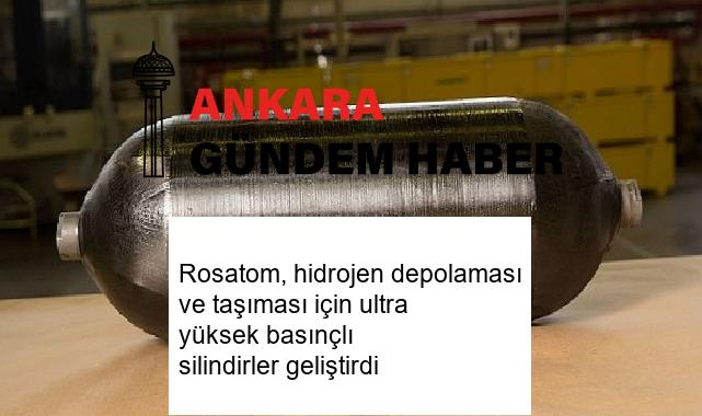 Rosatom, hidrojen depolaması ve taşıması için ultra yüksek basınçlı silindirler geliştirdi