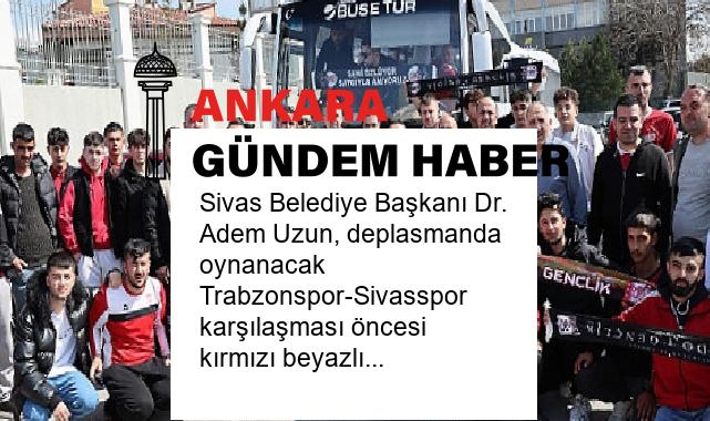 Sivas Belediye Başkanı Dr. Adem Uzun, deplasmanda oynanacak Trabzonspor-Sivasspor karşılaşması öncesi kırmızı beyazlı taraftarları Trabzon’a yolcu etti