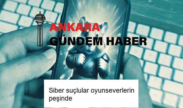 Siber suçlular oyunseverlerin peşinde
