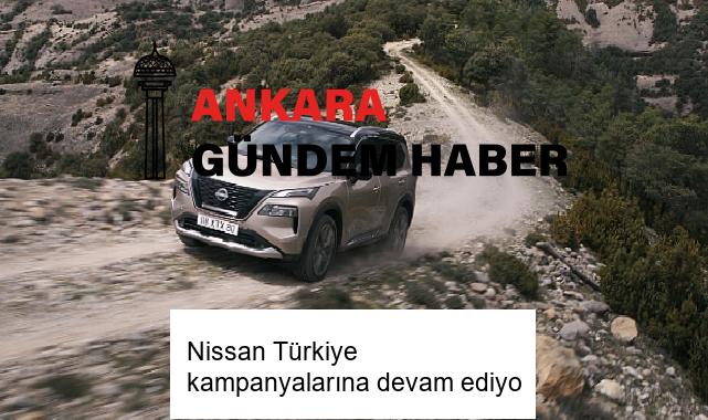 Nissan Türkiye kampanyalarına devam ediyo