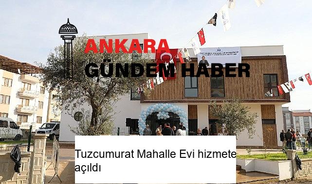 Tuzcumurat Mahalle Evi hizmete açıldı