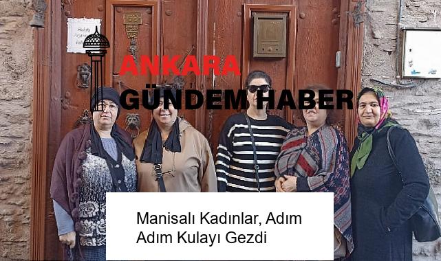 Manisalı Kadınlar, Adım Adım Kulayı Gezdi