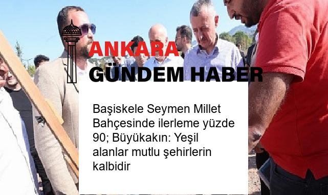 Başiskele Seymen Millet Bahçesinde ilerleme yüzde 90; Büyükakın: Yeşil alanlar mutlu şehirlerin kalbidir
