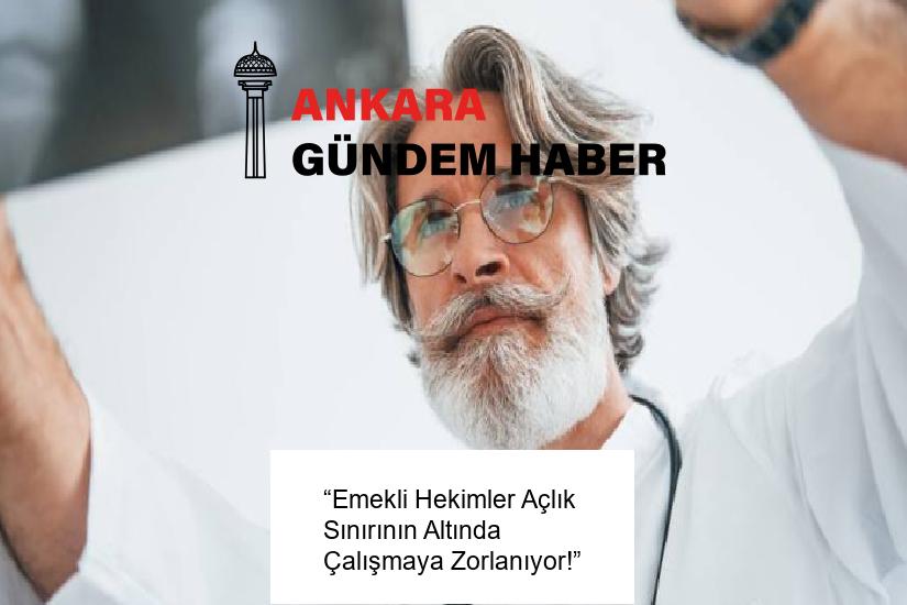 “Emekli Hekimler Açlık Sınırının Altında Çalışmaya Zorlanıyor!”