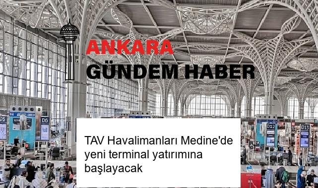 TAV Havalimanları Medine’de yeni terminal yatırımına başlayacak