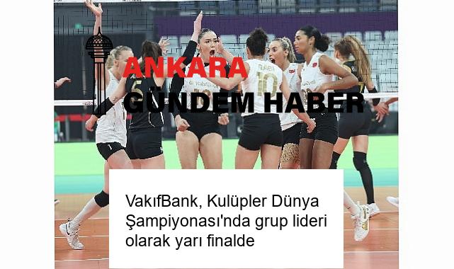 VakıfBank, Kulüpler Dünya Şampiyonası’nda grup lideri olarak yarı finalde