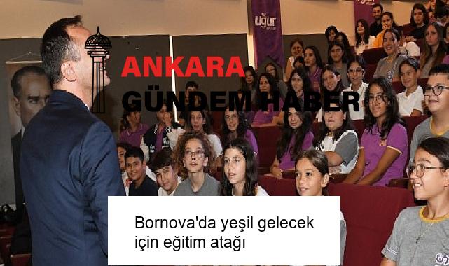 Bornova’da yeşil gelecek için eğitim atağı
