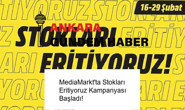 MediaMarkt’ta Stokları Eritiyoruz Kampanyası Başladı!