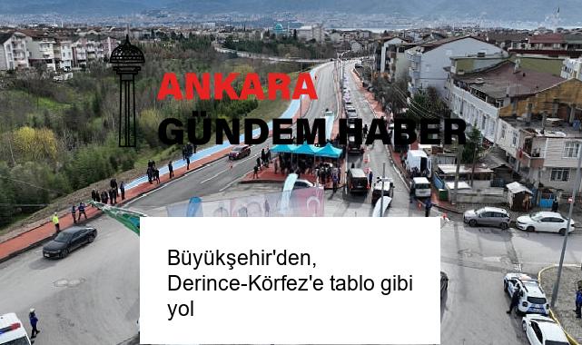 Büyükşehir’den, Derince-Körfez’e tablo gibi yol