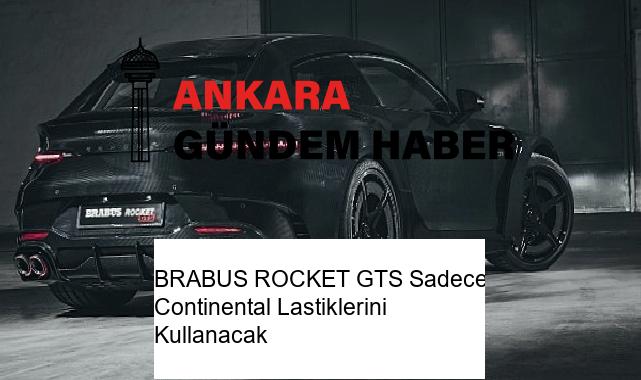 BRABUS ROCKET GTS Sadece Continental Lastiklerini Kullanacak