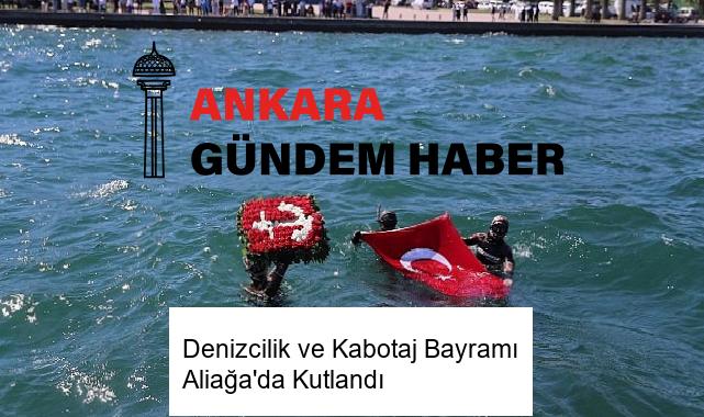 Denizcilik ve Kabotaj Bayramı Aliağa’da Kutlandı