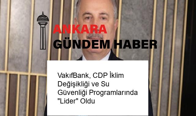 VakıfBank, CDP İklim Değişikliği ve Su Güvenliği Programlarında “Lider” Oldu