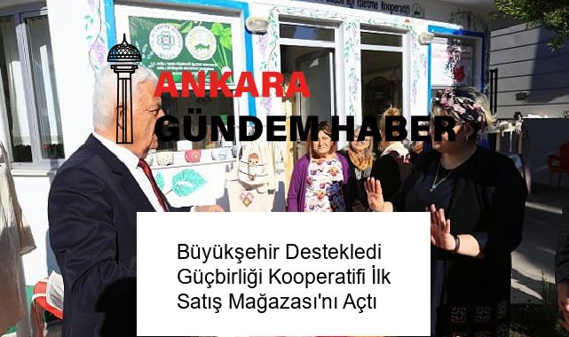 Büyükşehir Destekledi Güçbirliği Kooperatifi İlk Satış Mağazası’nı Açtı