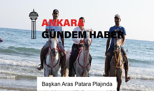 Başkan Aras Patara Plajında
