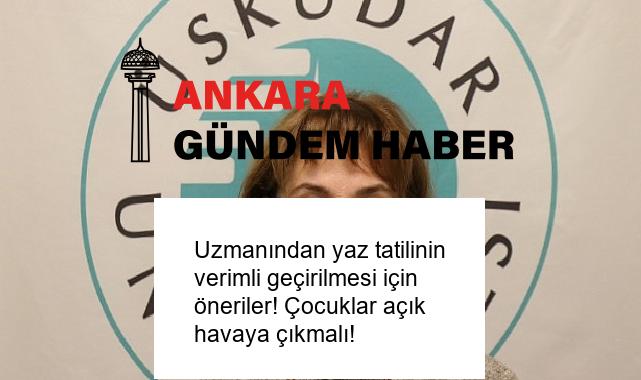 Uzmanından yaz tatilinin verimli geçirilmesi için öneriler! Çocuklar açık havaya çıkmalı!