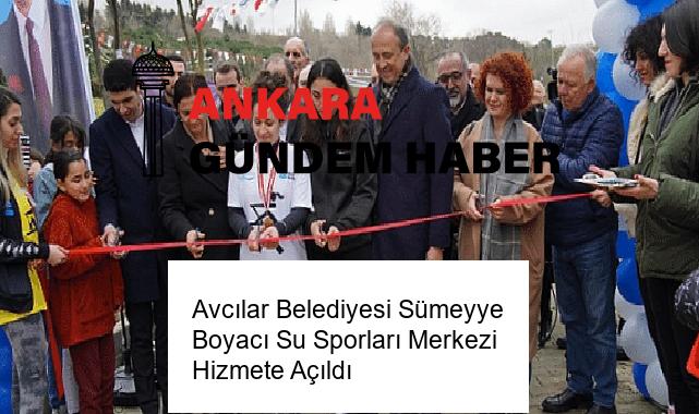 Avcılar Belediyesi Sümeyye Boyacı Su Sporları Merkezi Hizmete Açıldı