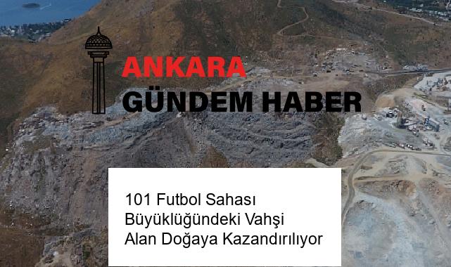 101 Futbol Sahası Büyüklüğündeki Vahşi Alan Doğaya Kazandırılıyor
