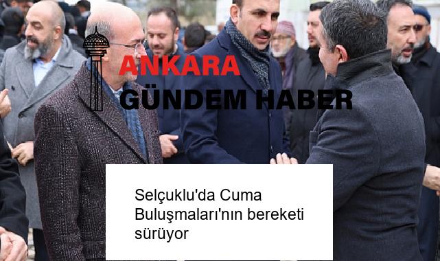 Selçuklu’da Cuma Buluşmaları’nın bereketi sürüyor