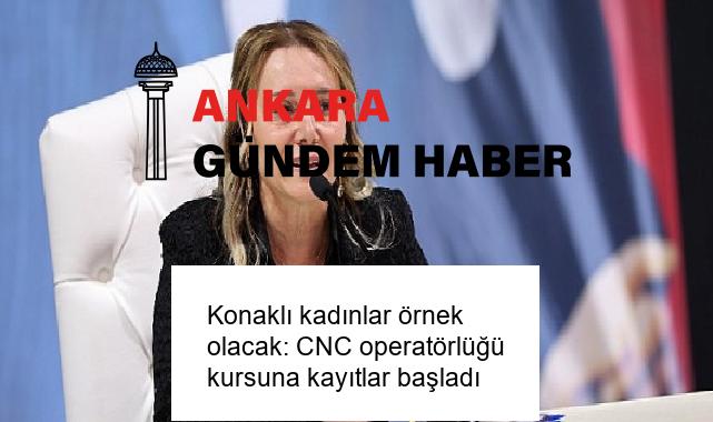 Konaklı kadınlar örnek olacak: CNC operatörlüğü kursuna kayıtlar başladı