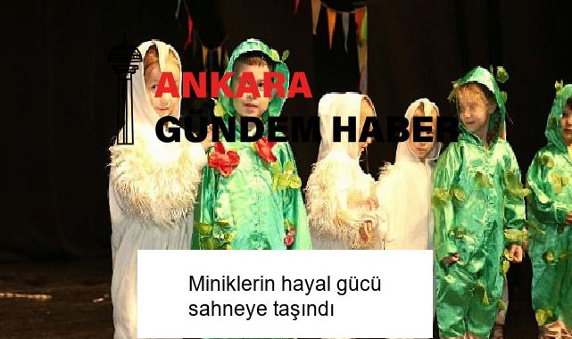 Miniklerin hayal gücü sahneye taşındı