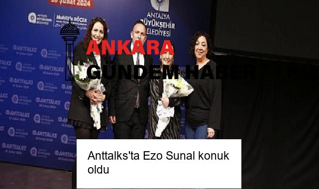 Anttalks’ta Ezo Sunal konuk oldu