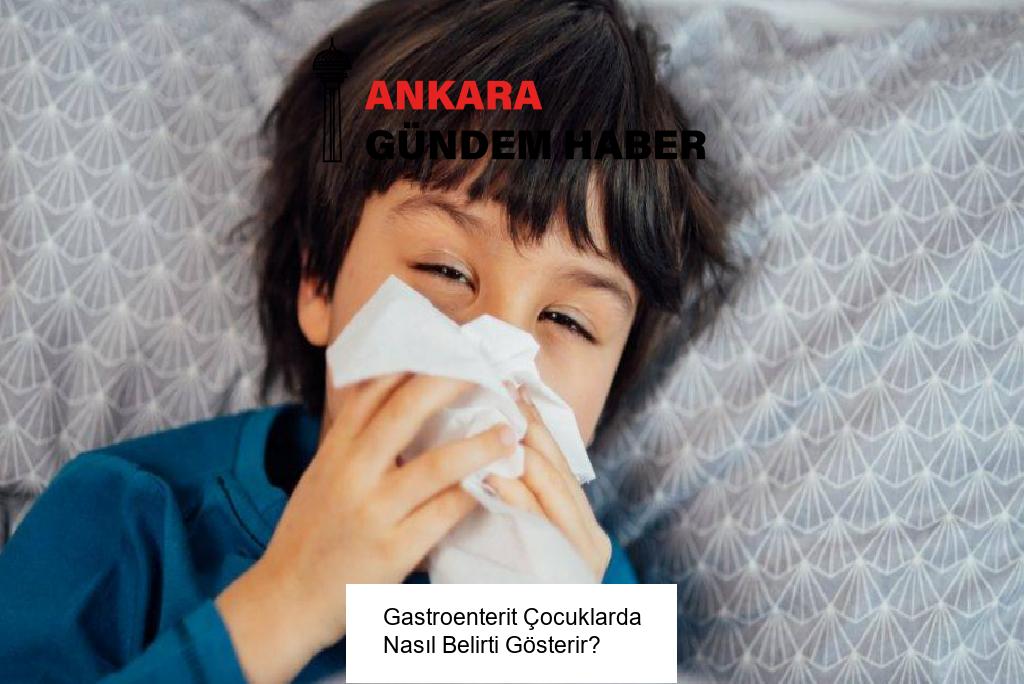Gastroenterit Çocuklarda Nasıl Belirti Gösterir?