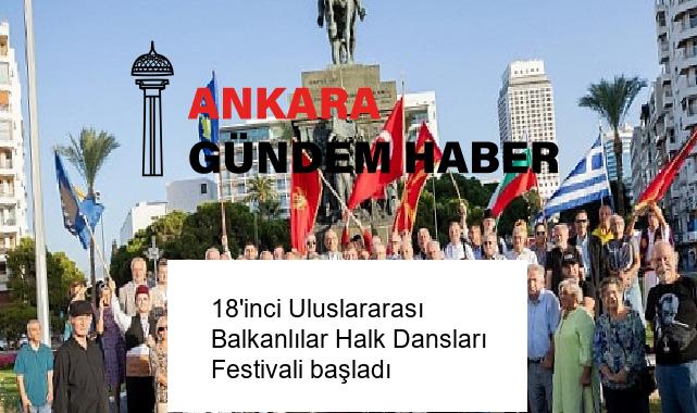 18’inci Uluslararası Balkanlılar Halk Dansları Festivali başladı