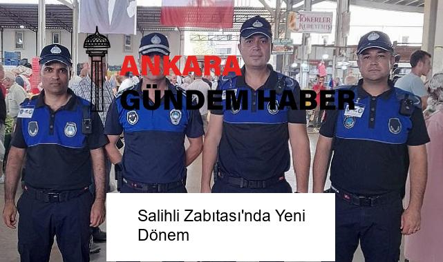 Salihli Zabıtası’nda Yeni Dönem