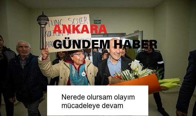Nerede olursam olayım mücadeleye devam