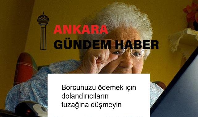 Borcunuzu ödemek için dolandırıcıların tuzağına düşmeyin