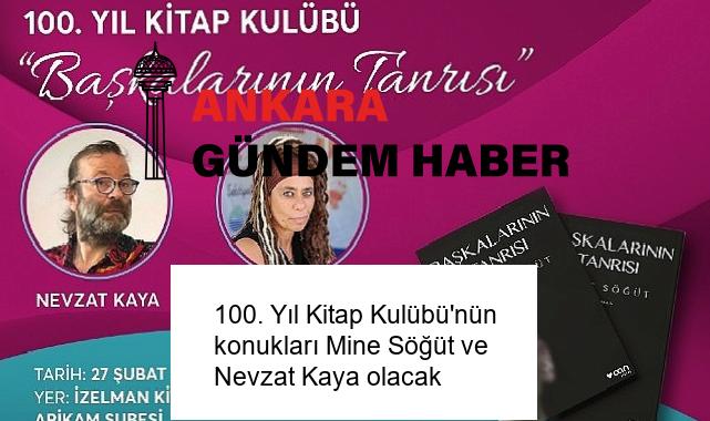 100. Yıl Kitap Kulübü’nün konukları Mine Söğüt ve Nevzat Kaya olacak