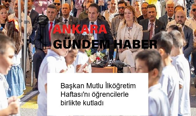 Başkan Mutlu İlköğretim Haftası’nı öğrencilerle birlikte kutladı