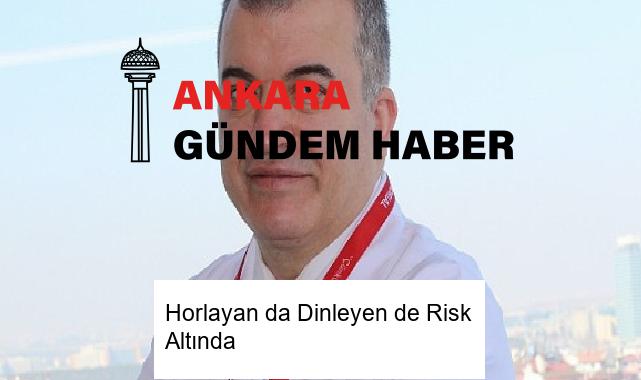 Horlayan da Dinleyen de Risk Altında