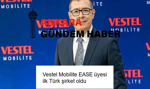 Vestel Mobilite EASE üyesi ilk Türk şirket oldu