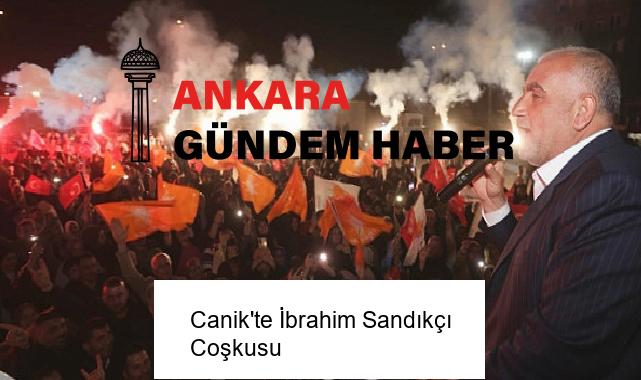 Canik’te İbrahim Sandıkçı Coşkusu