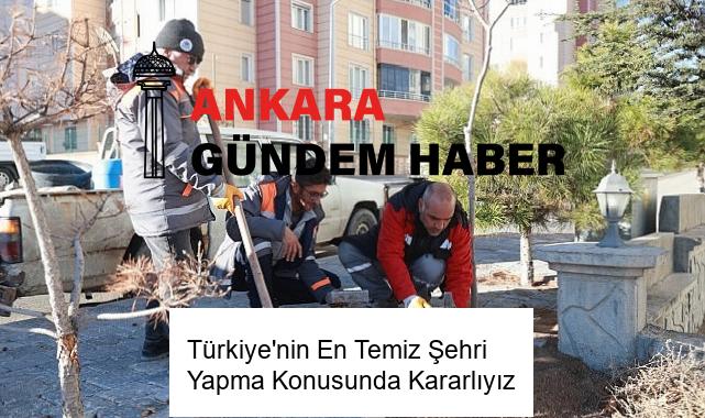 Türkiye’nin En Temiz Şehri Yapma Konusunda Kararlıyız