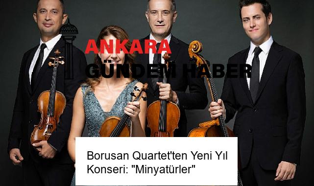 Borusan Quartet’ten Yeni Yıl Konseri: “Minyatürler”