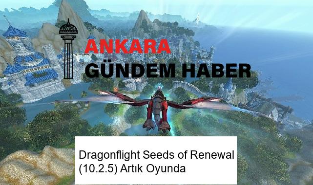 Dragonflight Seeds of Renewal (10.2.5) Artık Oyunda
