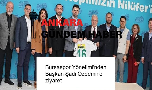Bursaspor Yönetimi’nden Başkan Şadi Özdemir’e ziyaret