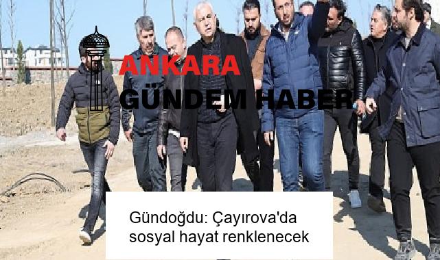 Gündoğdu: Çayırova’da sosyal hayat renklenecek