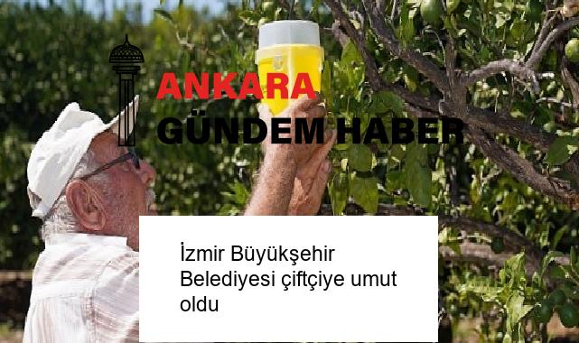 İzmir Büyükşehir Belediyesi çiftçiye umut oldu